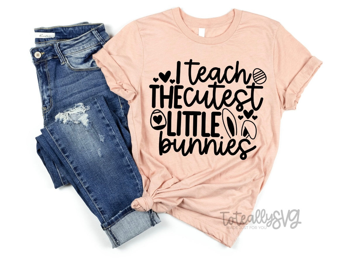 I TEACH THE CUTEST LITTLE BUNNIES