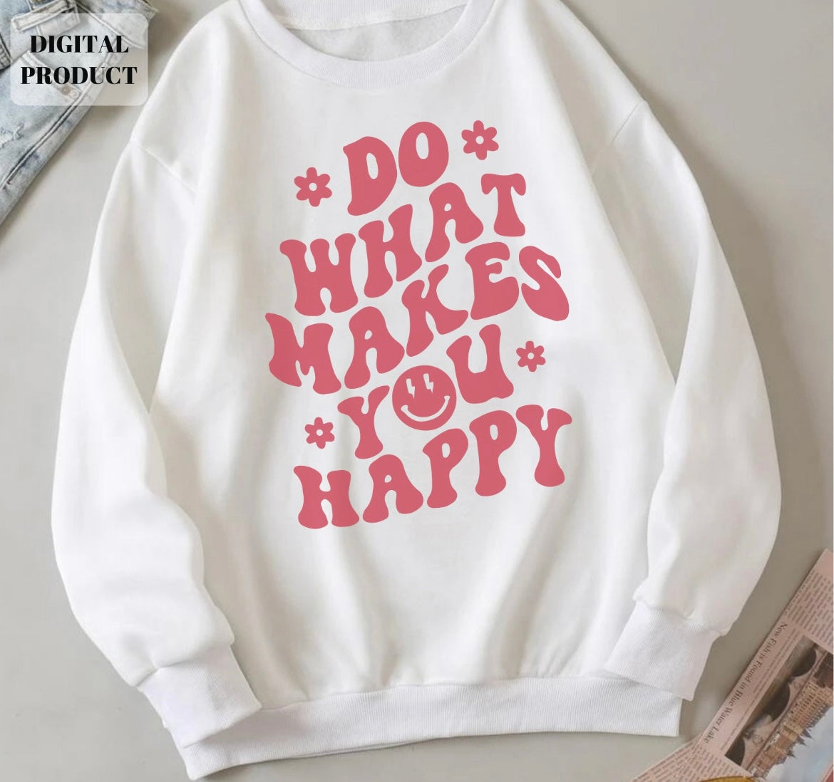 DO WHAT MAKES YOU HAPPY