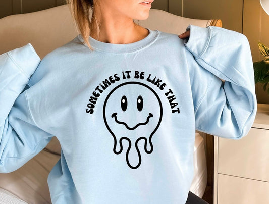 SOMETIMES IT BE LIKE THAT DRIP SMILEY